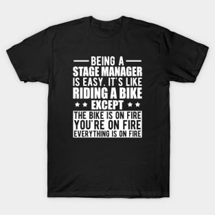 Stage Manager - Being a stage manager is easy. It's like riding a bike except the bike is on fire w T-Shirt